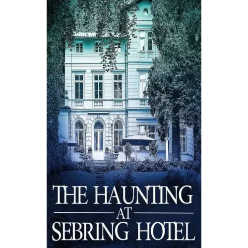 The Haunting at Sebring Hotel