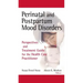 Perinatal and Postpartum Mood Disorders: Perspectives and Treatment Guide for the Health Care Practitioner