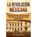 La Revolución mexicana: Una guía fascinante sobre la guerra civil mexicana y cómo Pancho Villa y Emiliano Zapata tuvieron un impacto en México