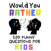 Would You Rather 200 Funny Question For Kids: Fun Book Game For Children And Parents (100 pages 6x9)