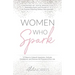 Women Who Spark: 12 Steps to Catapult Happiness, Cultivate Confidence, and Discover the Purpose of Your Life