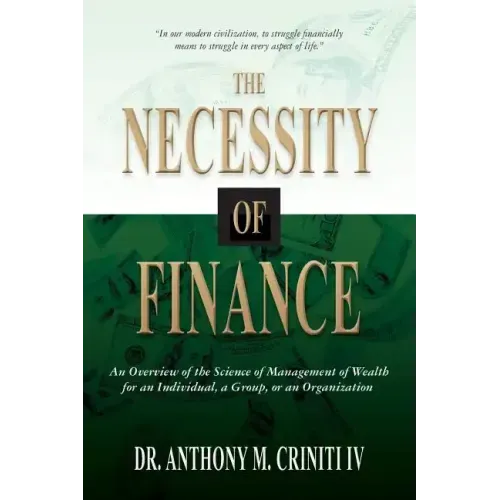 The Necessity of Finance: An Overview of the Science of Management of Wealth for an Individual, a Group, or an Organization