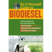 Do It Yourself Guide to Biodiesel: Your Alternative Fuel Solution for Saving Money, Reducing Oil Dependency, and Helping the Planet