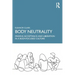 Body Neutrality: Finding Acceptance and Liberation in a Body-Focused Culture