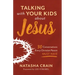 Talking with Your Kids about Jesus: 30 Conversations Every Christian Parent Must Have