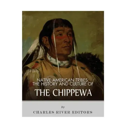 Native American Tribes: The History and Culture of the Chippewa