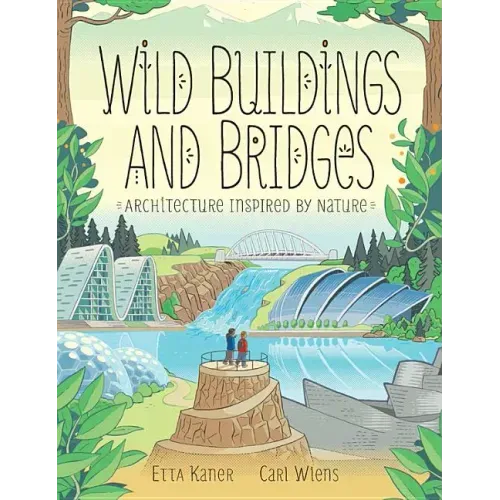 Wild Buildings and Bridges: Architecture Inspired by Nature