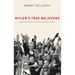 Hitler's True Believers: How Ordinary People Became Nazis