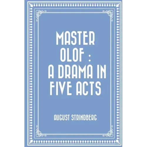 Master Olof: a Drama in Five Acts