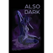 Also Dark