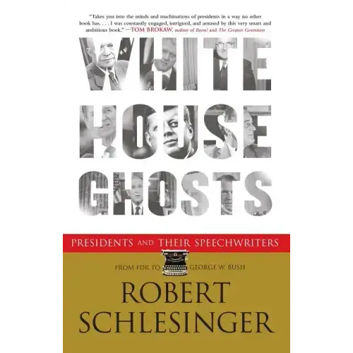 White House Ghosts: Presidents and Their Speechwriters
