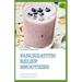 Pancreatitis Relief Smoothies: easy pancreatitis smoothies relief