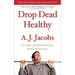 Drop Dead Healthy: One Man's Humble Quest for Bodily Perfection