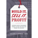 Build It, Sell It, Profit: Taking Care of Business Today to Get Top Dollar When You Retire