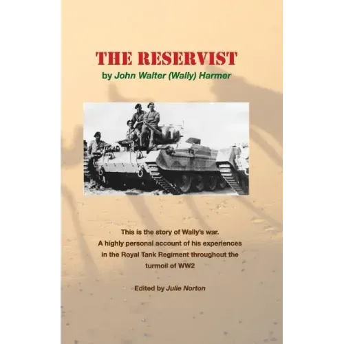 The Reservist: This Is the Story of Wally's War. a Highly Personal Account of His Experiences in the Tank Corps Throughout the Turmoil of Ww2.