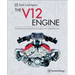 The V12 Engine: The Technology, Evolution and Impact of V12-Engined Cars: 1909-2005