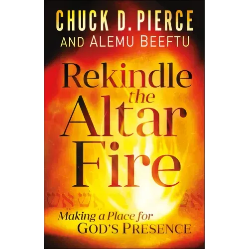 Rekindle the Altar Fire: Making a Place for God's Presence