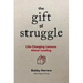 The Gift of Struggle: Life-Changing Lessons about Leading