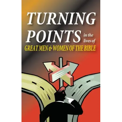 Turning Points in the Lives of Great Men and Women of the Bible