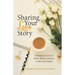 Sharing Your Love Story: A Woman's Guide on When, Where and How to Share the Gospel