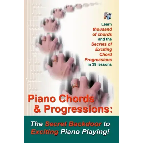 Piano Chords & Progressions: : The Secret Backdoor to Exciting Piano Playing!