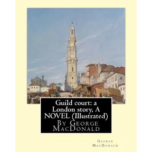 Guild court: a London story, By George MacDonald A NOVEL (Illustrated)