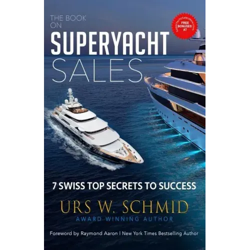 The Book on Superyacht Sales: 7 Swiss Top Secrets to Succeed