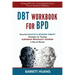 DBT Workbook For BPD: Powerful Dialectical Behavior Therapy Strategies for Treating Borderline Personality Disorder in Men & Women Manage BPD with a S