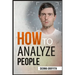 How to АnАlyzЕ PЕoplЕ: Body Language and Behavioral Psychology. The Definitive Guide to Reading People Fast and Accurate