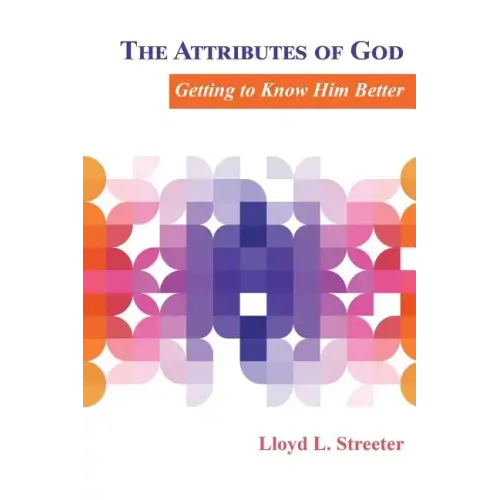 The Attributes of God: Getting to Know Him Better