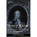 Henry Knox: A Soldier of the Revolution, Major-General in the Continental Army and Washington's Chief of Artillery