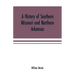 A history of southern Missouri and northern Arkansas: being an account of the early settlements, the civil war, the Ku-Klux, and times of peace