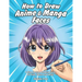 How to Draw Anime & Manga Faces: A Step by Step Drawing Guide for Kids, Teens and Adults