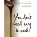 You don't need ears to cook!