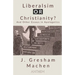 Liberalism OR Christianity? And Other Essays in Apologetics