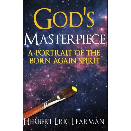God's Masterpiece: A Portrait of The Born Again Spirit
