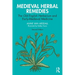 Medieval Herbal Remedies: The Old English Herbarium and Early-Medieval Medicine
