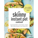 The Skinny Instant Pot Cookbook: Cook Yourself Skinny with the Easiest + Most Delicious 400-Calorie Recipes for Your Instant Pot Pressure Cooker
