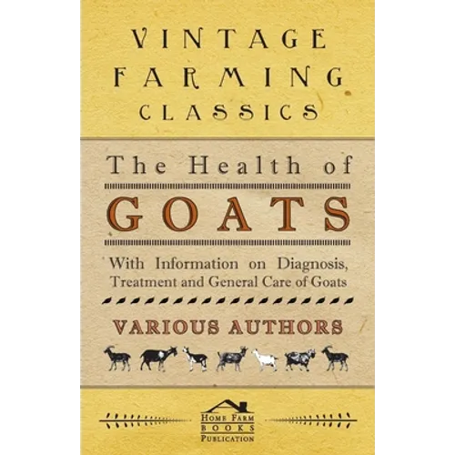 The Health of Goats - With Information on Diagnosis, Treatment and General Care of Goats