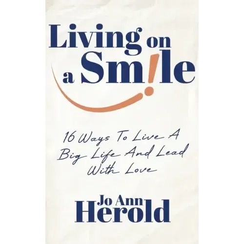 Living On A Smile: 16 Ways to Live a Big Life and Lead with Love