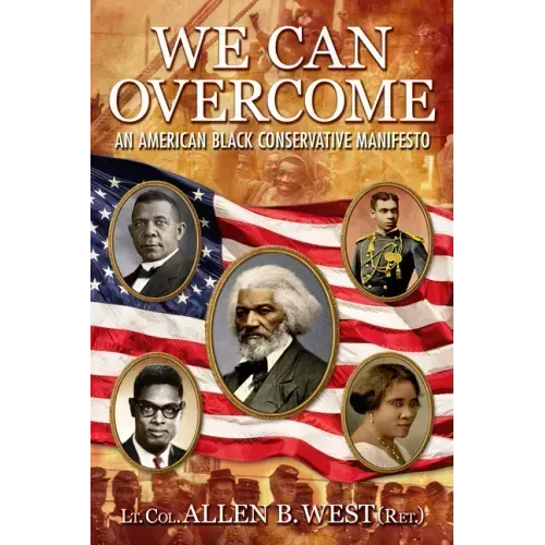 We Can Overcome: An American Black Conservative Manifesto