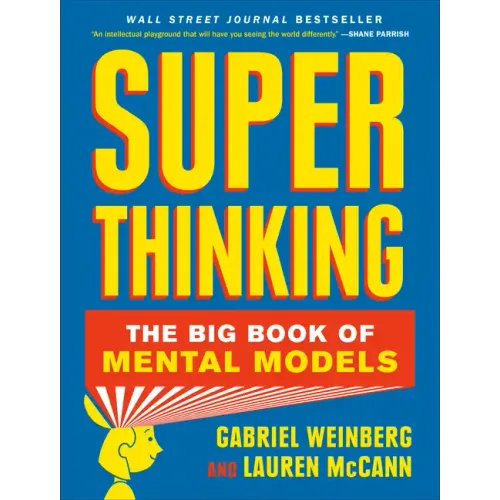 Super Thinking: The Big Book of Mental Models