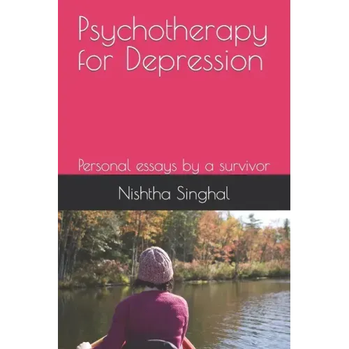 Psychotherapy for Depression: Personal essays by a survivor