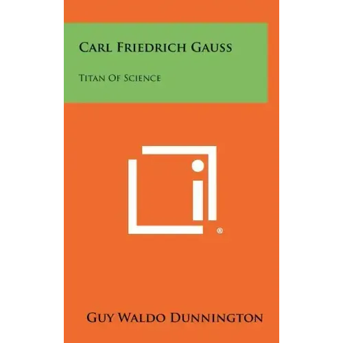 Carl Friedrich Gauss: Titan Of Science