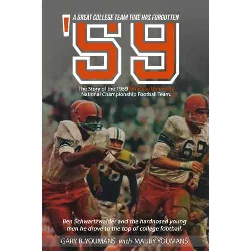 '59" The Story of The 1959 Syracuse University National Championship Football Team: A Great College Football Team That Time Has Forgotten