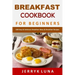 Breakfast Cookbook for Beginners: 100 Easy & Delicious Breakfast Ideas & Breakfast Recipes