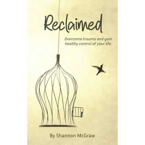 Reclaimed: Overcome Trauma and Gain Healthy Control of Your Life