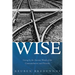 Wise: Living by the Ancient Words of the Commandments and Proverbs