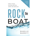 Rock the Boat: Embrace Change, Encourage Innovation, and Be a Successful Leader