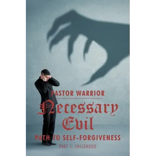 Necessary Evil: The Path to Self-Forgiveness: Part 1: Childhood